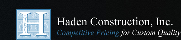 Haden Construction Competitive Pricing for Custom Quality
